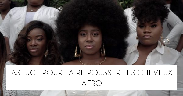 Astuce pour faire pousser les cheveux afro - Le blog StarOfService