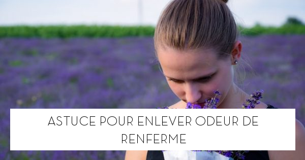 Astuce pour enlever odeur de renfermé - Le blog StarOfService