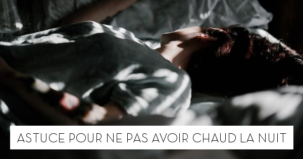 Astuce pour ne pas avoir chaud la nuit - Le blog StarOfService