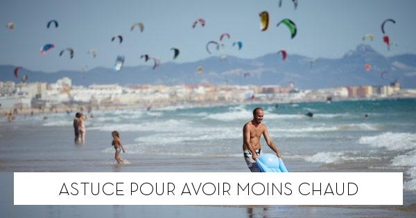 Astuce pour avoir moins chaud - Le blog StarOfService
