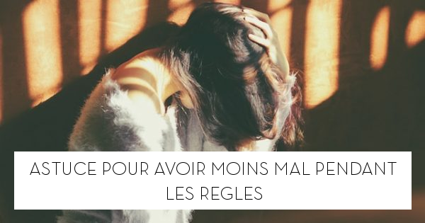 Astuce pour avoir moins mal pendant les règles - Le blog StarOfService