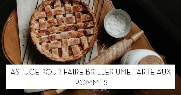 Faire Briller Une Tarte Aux Pommes Sans Confiture Astuce pour faire briller une tarte aux pommes - Le blog StarOfService